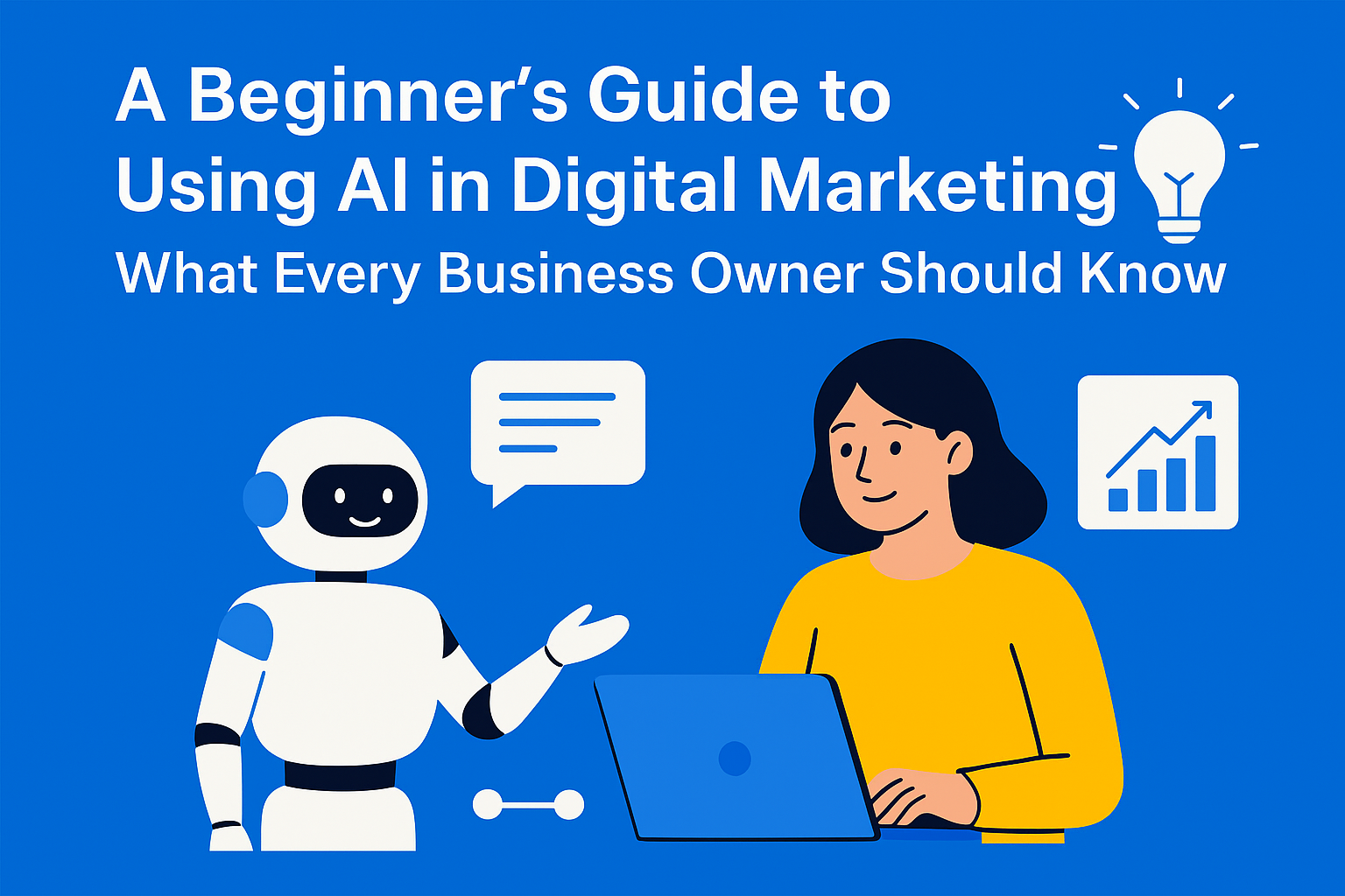 A Beginner’s Guide to Using AI in Digital Marketing: What Every Business Owner Should Know